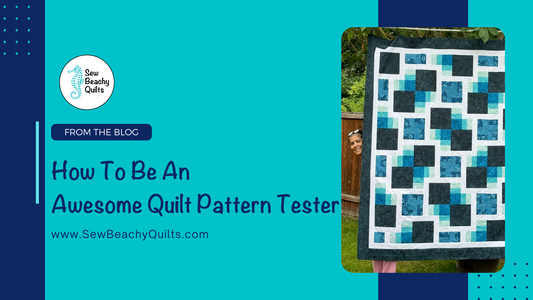 How To Be An Awesome Quilt Pattern Tester